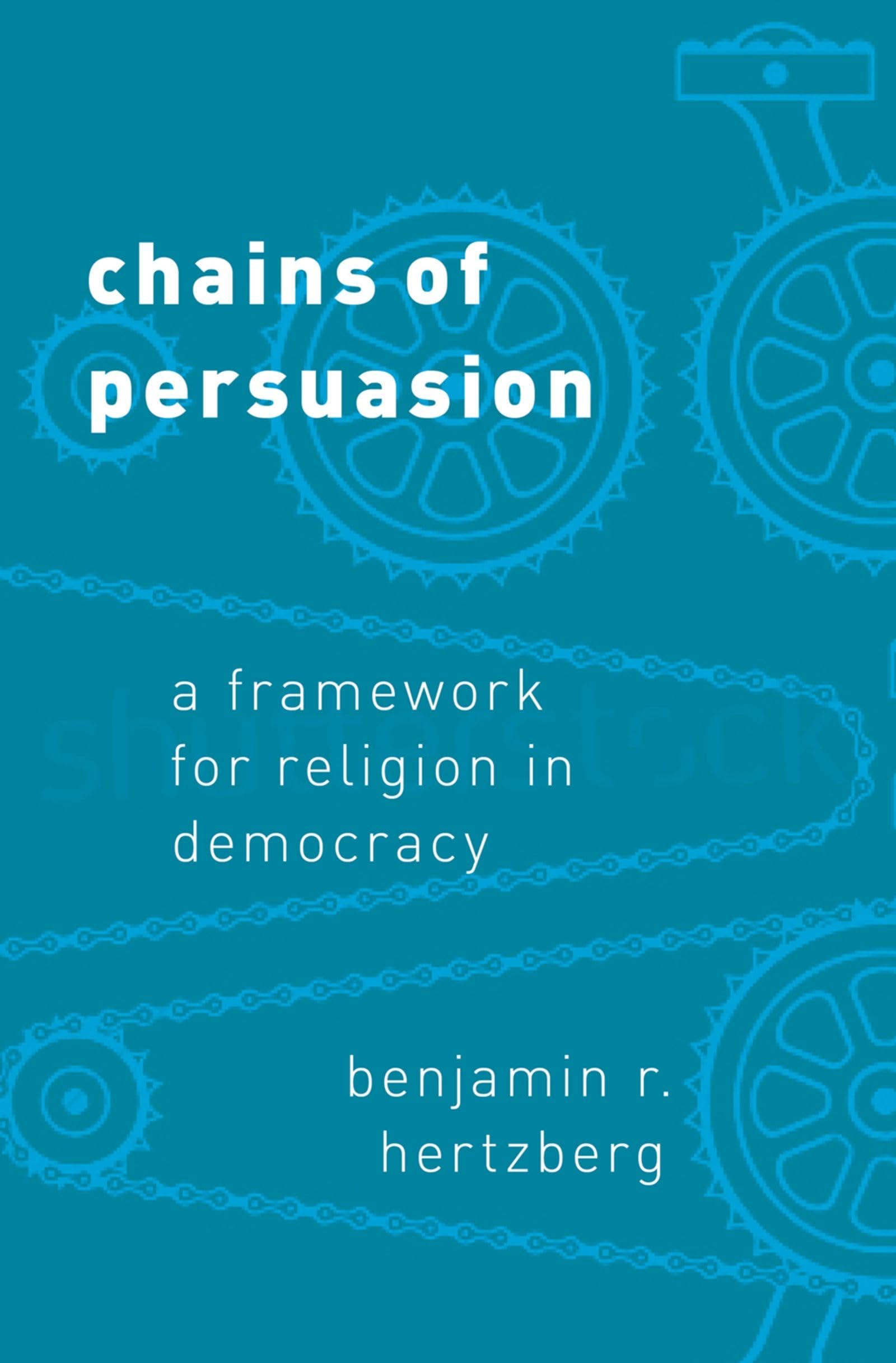 Chains of Persuasion: A Framework for Religion in Democracy
