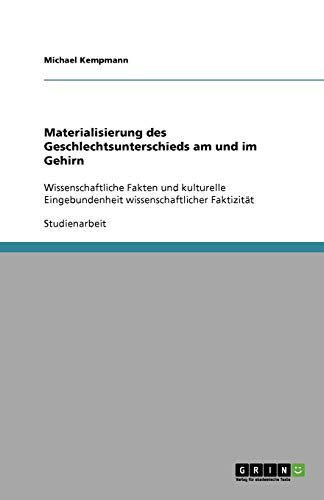 Materialisierung des Geschlechtsunterschieds am und im Gehirn: Wissenschaftliche Fakten und kulturelle Eingebundenheit wissenschaftlicher Faktizität