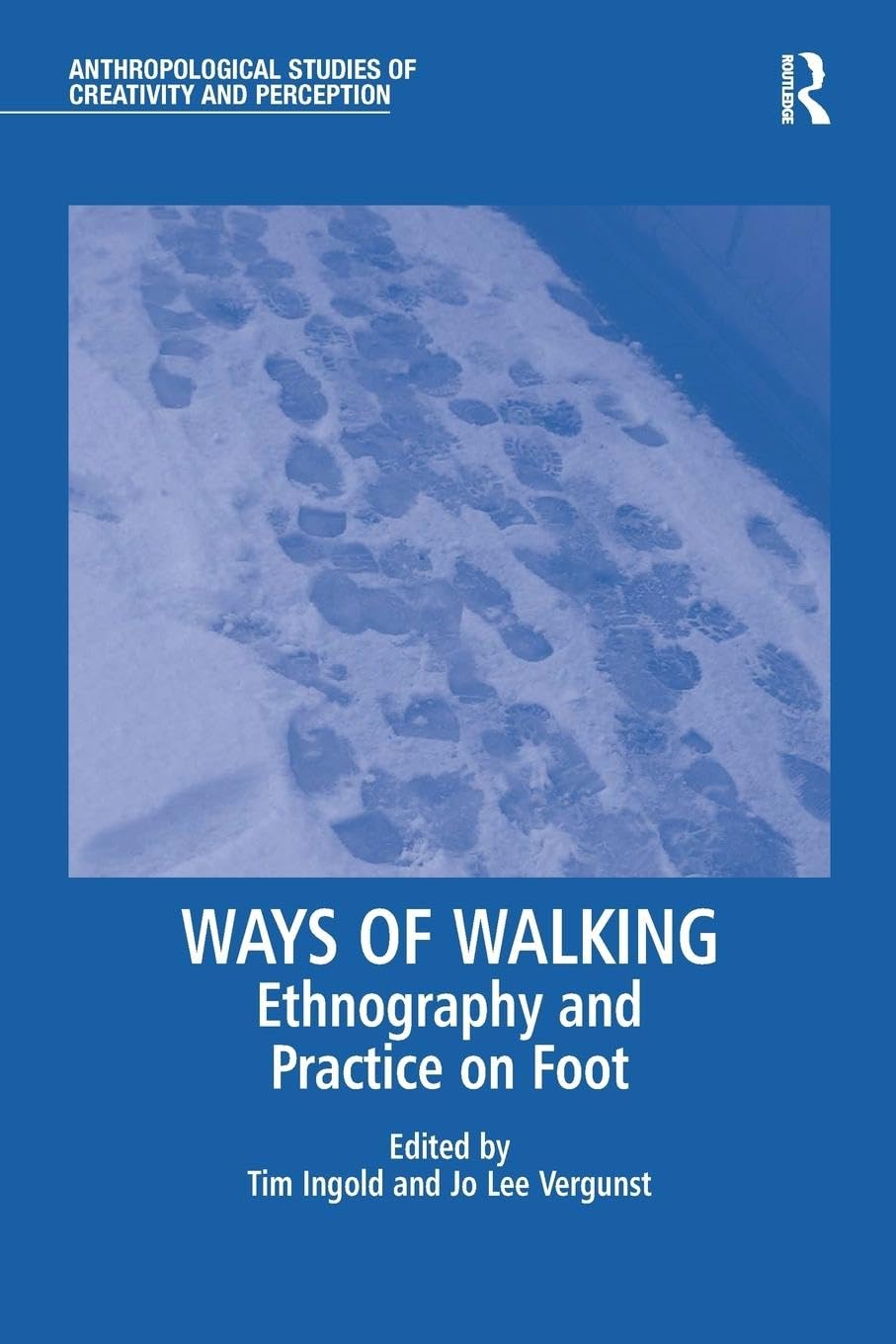 Ways of Walking: Ethnography and Practice on Foot (Anthropological Studies of Creativity and Perception)