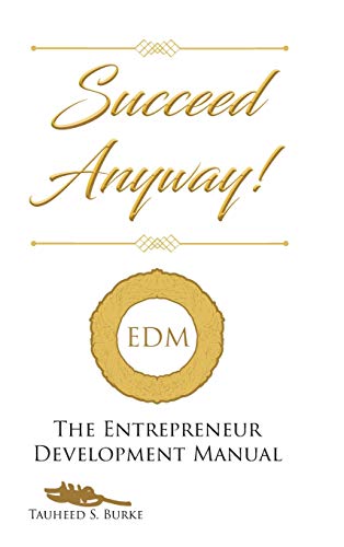 Succeed Anyway!: The Entrepreneur Development Manual
