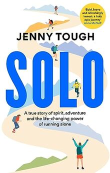 SOLO: A true story of spirit, adventure & the life-changing power of running alone