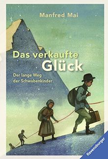 Das verkaufte Glück: Der lange Weg der Schwabenkinder (Ravensburger Taschenbücher)
