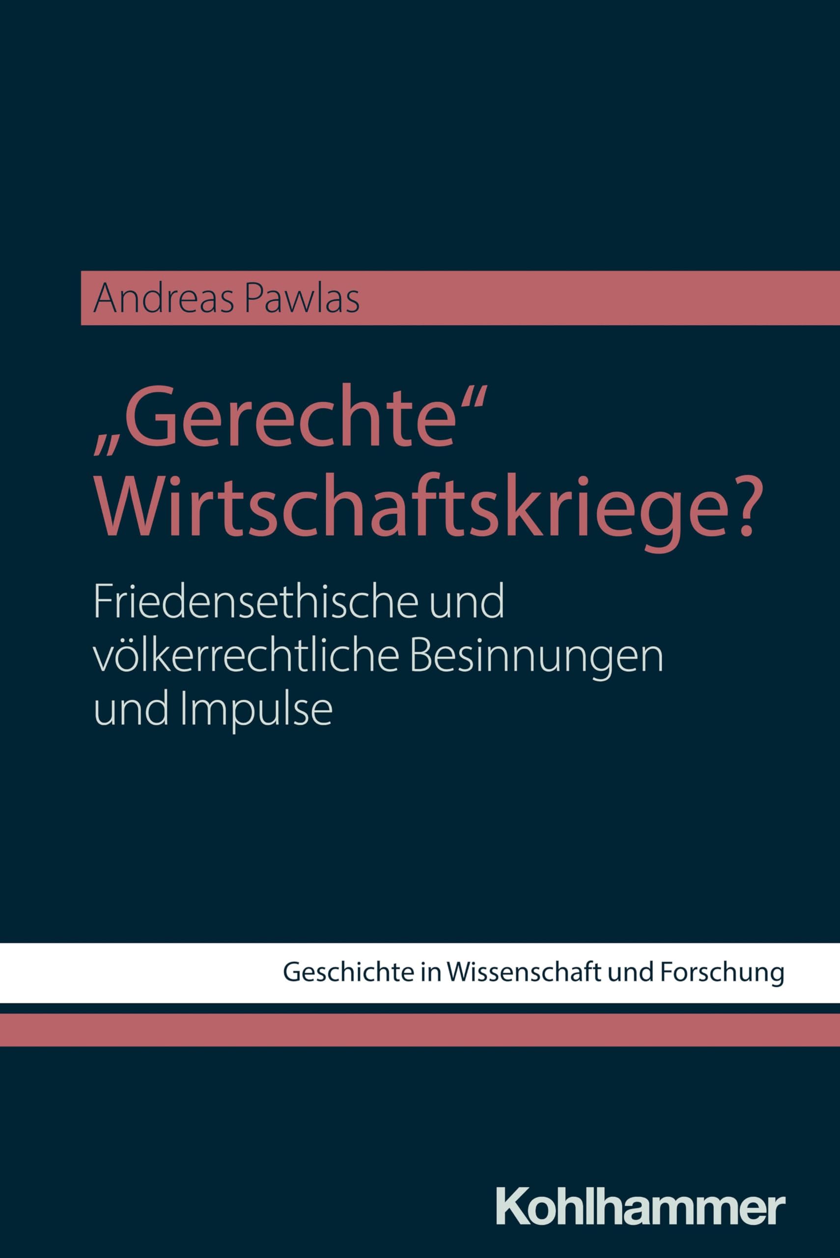 Gerechte Wirtschaftskriege?: Friedensethische und völkerrechtliche Besinnungen und Impulse (Geschichte in Wissenschaft und Forschung)