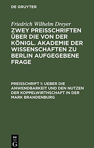 Zwey Preisschriften über die von der Königl. Akademie der Wissenschaften zu Berlin aufgegebene Frage, Preisschrift 1, Ueber die Anwendbarkeit und den ... zu Berlin und von derselben gekrönte