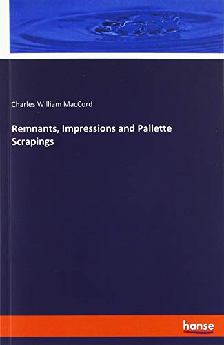 Remnants, Impressions and Pallette Scrapings