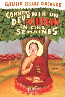 Comment devenir un Bouddha en cinq semaines : le chemin le plus simple vers l'éveil