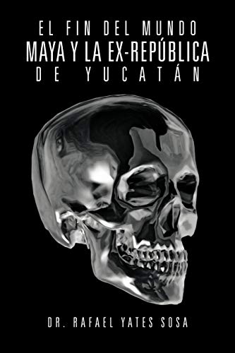 El Fin Del Mundo Maya y La Ex-República de Yucatán