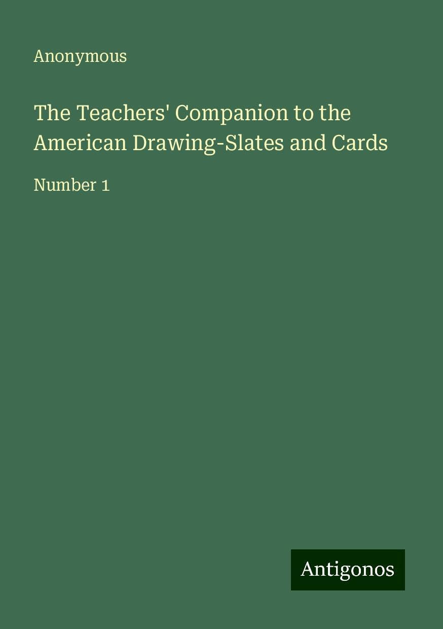The Teachers' Companion to the American Drawing-Slates and Cards: Number 1