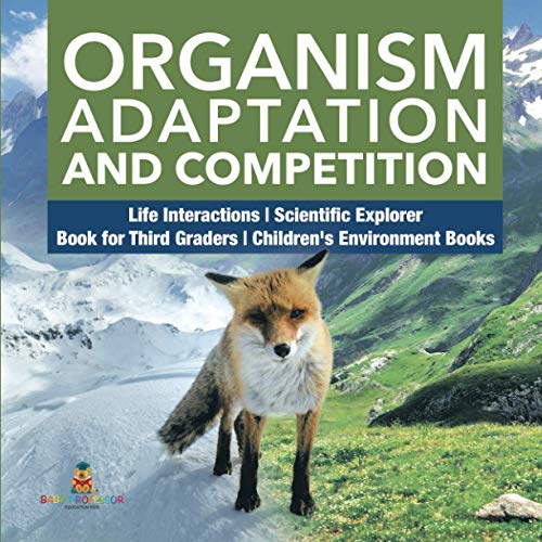 Baby Professor Organism Adaptation And Competition Life Interactions Scientific Explorer Book For Third Graders Children's Environment Books
