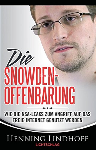Die Snowden-Offenbarung: Wie die NSA-Leaks zum Angriff auf das freie Internet genutzt werden