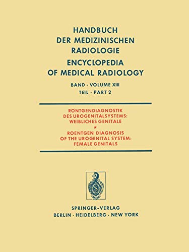 Röntgendiagnostik des Urogenitalsystems / Roentgen Diagnosis of the Urogenital System (Handbuch der medizinischen Radiologie Encyclopedia of Medical . ... Encyclopedia of Medical Radiology, 13 / 2)
