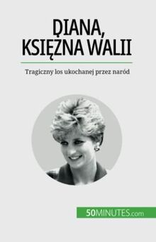 Diana, księżna Walii: Tragiczny los ukochanej przez naród