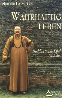 Wahrhaftig Leben: Buddhistische Ethik im Alltag