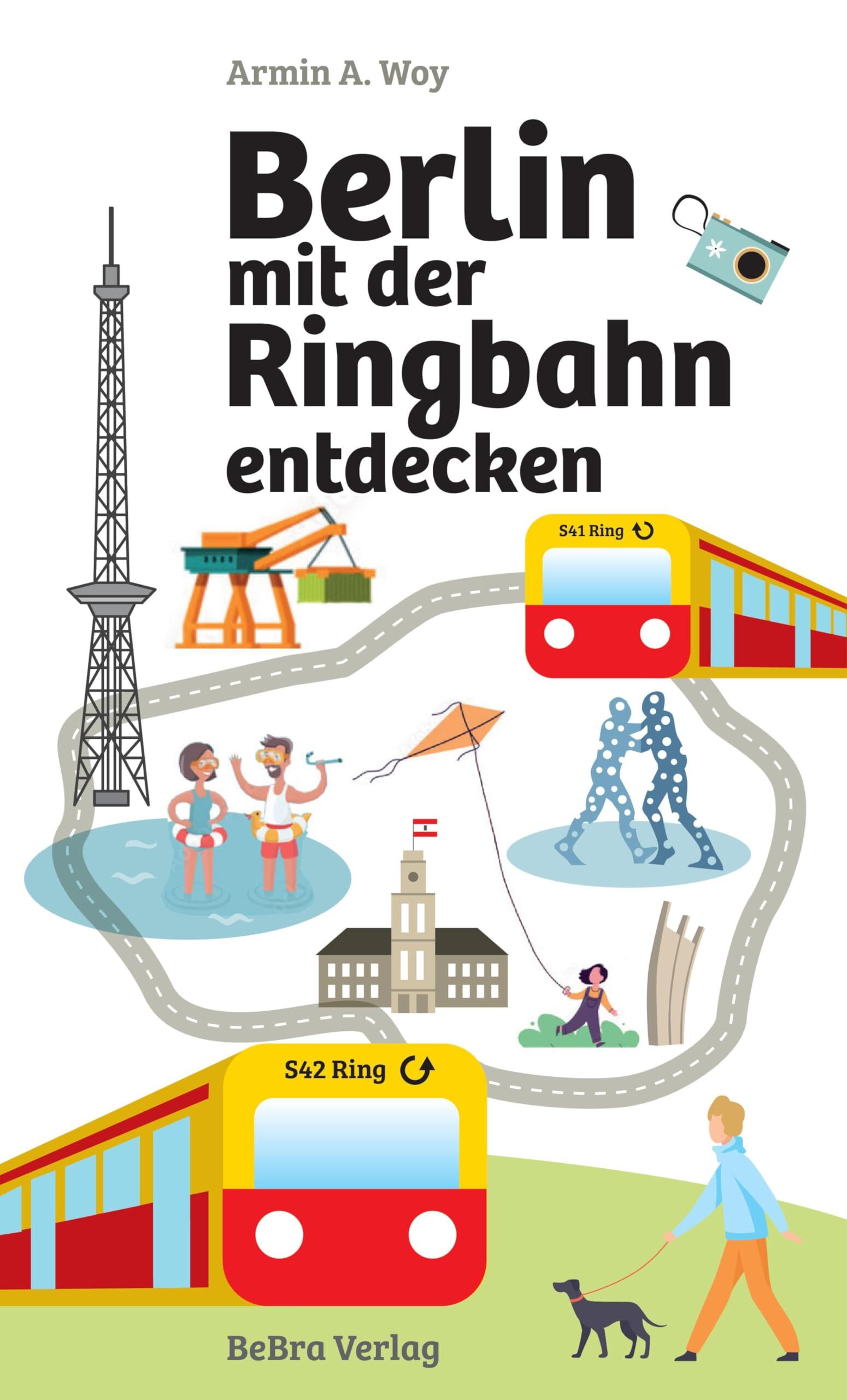 Woy, Armin A.: Berlin mit der Ringbahn entdecken