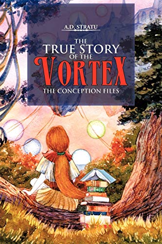 Stratu, A. D. The True Story Of The Vortex - The Conception Files