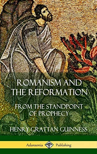 Romanism and the Reformation: From the Standpoint of Prophecy (Hardcover)