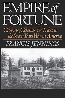 Empire Of Fortune: Crowns, Colonies, and Tribes in the Seven Years War in America (Reprint)