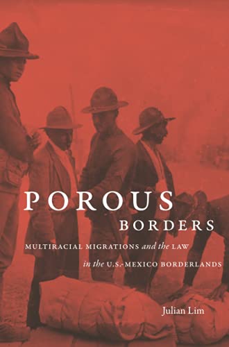 Porous Borders: Multiracial Migrations and the Law in the U.S.-Mexico Borderlands (David J. Weber in the New Borderlands History)