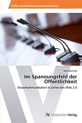 Im Spannungsfeld der Öffentlichkeit: Krisenkommunikation in Zeiten des Web 2.0