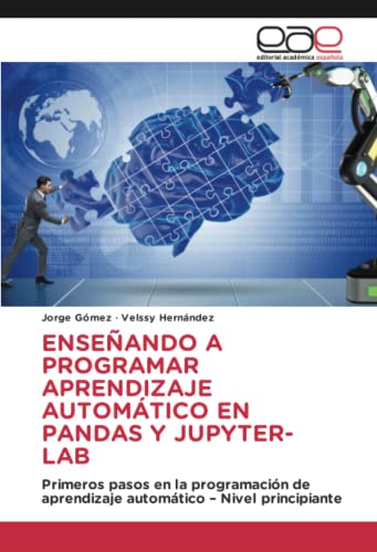 ENSEÑANDO A PROGRAMAR APRENDIZAJE AUTOMÁTICO EN PANDAS Y JUPYTER-LAB: Primeros pasos en la programación de aprendizaje automático – Nivel principiante