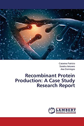 Recombinant Protein Production: A Case Study Research Report