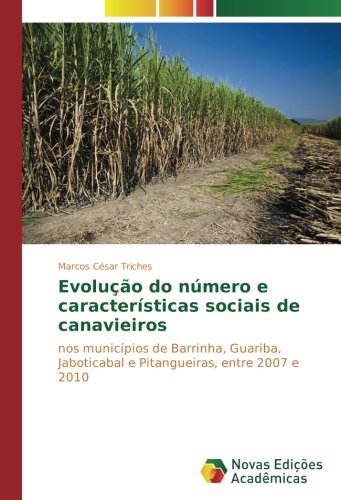 Evolução do número e características sociais de canavieiros: nos municípios de Barrinha, Guariba, Jaboticabal e Pitangueiras, entre 2007 e 2010