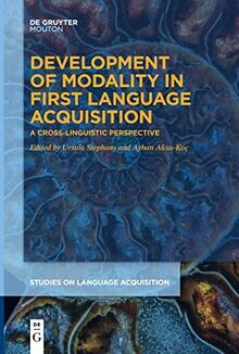 Development of Modality in First Language Acquisition: A Cross-Linguistic Perspective (Studies on Language Acquisition [SOLA], 54)