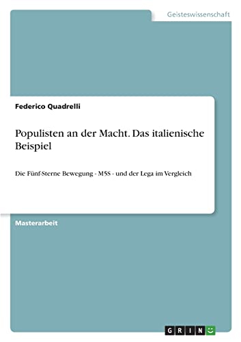 Populisten an der Macht. Das italienische Beispiel: Die Fünf-Sterne Bewegung - M5S - und der Lega im Vergleich