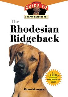 The Rhodesian Ridgeback: An Owner's Guide to a Happy Healthy Pet (Your Happy Healthy Pet Guides)