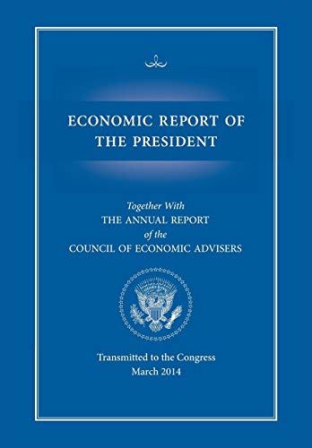 Economic Report of the President, Transmitted to the Congress March 2014 Together with the Annual Report of the Council of Economic Advisors
