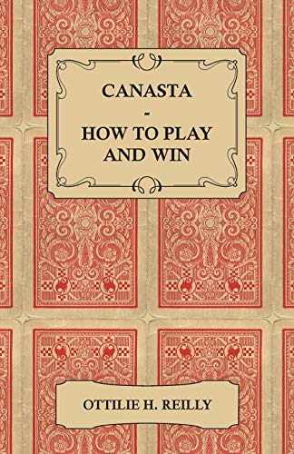Canasta - How to Play and Win - Including the Official Rules and Pointers for Play