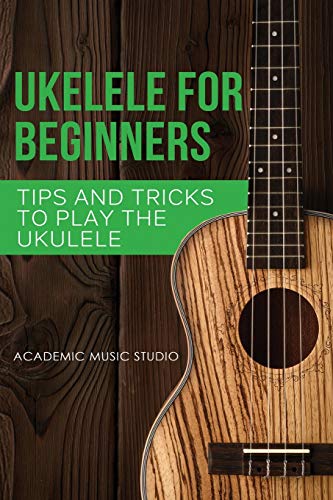 Studio, Academic Music Ukulele For Beginners, Tips And Tricks To Play The Ukulele (Ukelele, Band 2)