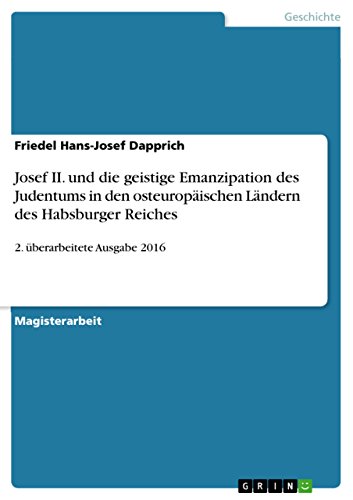 Josef II. und die geistige Emanzipation des Judentums in den osteuropäischen Ländern des Habsburger Reiches: 2. überarbeitete Ausgabe 2016