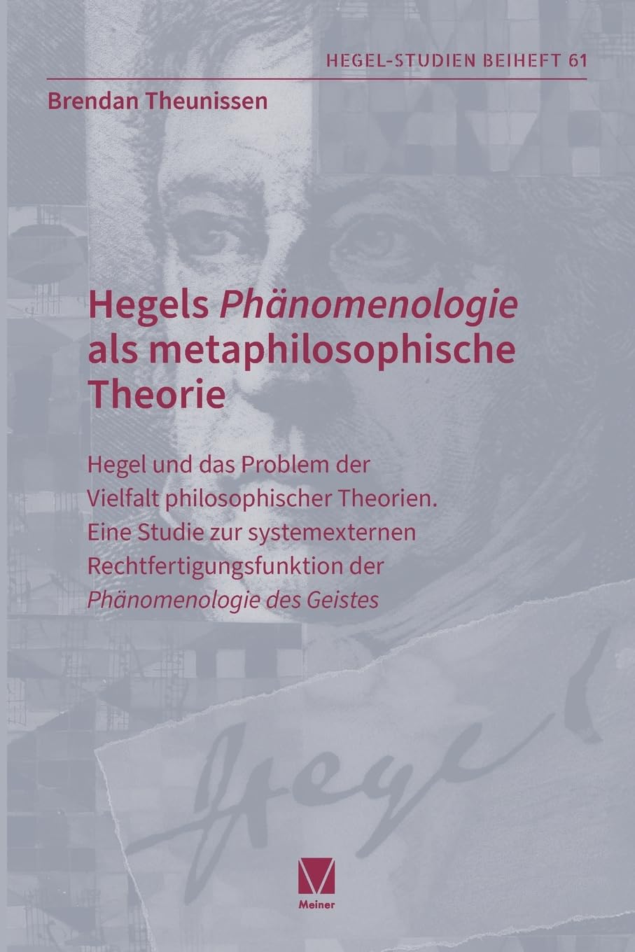 Hegels 'Phänomenologie' als metaphilosophische Theorie: Hegel und das Problem der Vielfalt philosophischer Theorien. Eine Studie zur systemexternen ... der Phänomenologie des Geistes