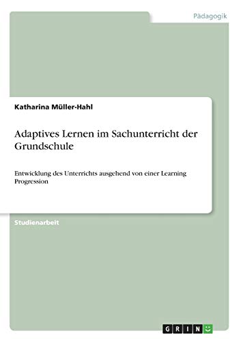 Adaptives Lernen im Sachunterricht der Grundschule: Entwicklung des Unterrichts ausgehend von einer Learning Progression
