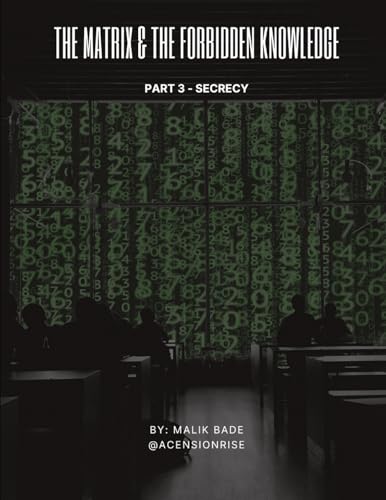 Malik Bade The Matrix & The Forbidden Knowledge (Part 3), Secrecy