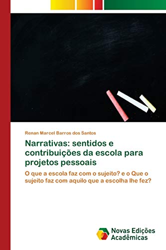 Narrativas: sentidos e contribuições da escola para projetos pessoais: O que a escola faz com o sujeito? e o Que o sujeito faz com aquilo que a escolha lhe fez?