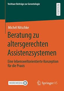 Beratung zu altersgerechten Assistenzsystemen: Eine lebensweltorientierte Konzeption für die Praxis (Vechtaer Beiträge zur Gerontologie)