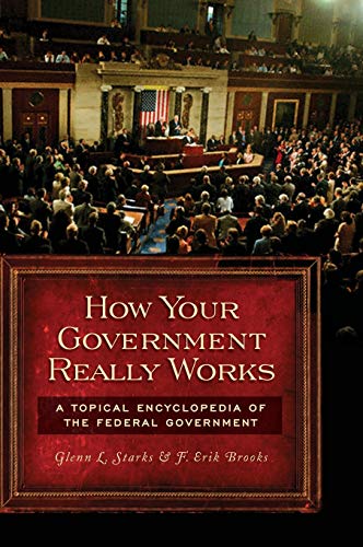 How Your Government Really Works: A Topical Encyclopedia of the Federal Government