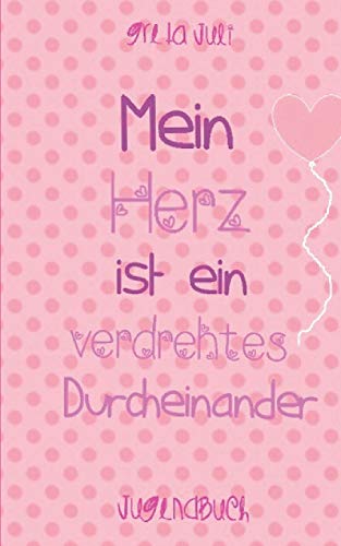 Mein Herz ist ein verdrehtes Durcheinander