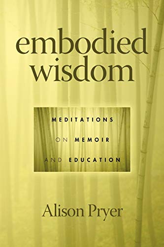 Embodied Wisdom: Meditations on Memoir and Education (NA)