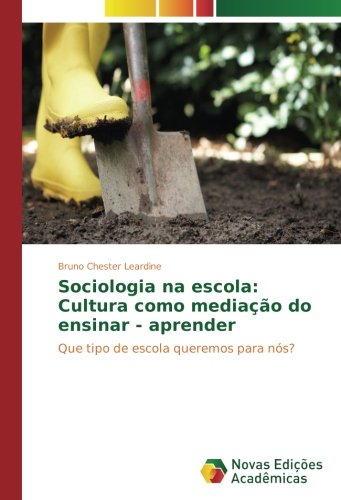Sociologia na escola: Cultura como mediação do ensinar - aprender: Que tipo de escola queremos para nós?