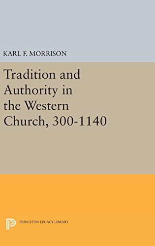 Tradition and Authority in the Western Church, 300-1140 (Princeton Legacy Library)