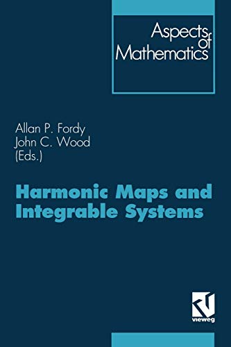 Harmonic Maps and Integrable Systems (Aspects of Mathematics) (Aspects of Mathematics, E 23)