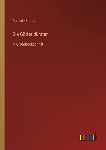 Die Götter dürsten: in Großdruckschrift