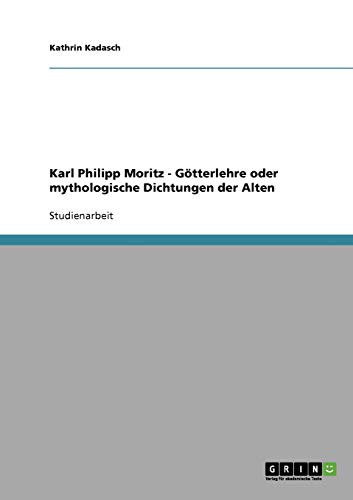 Karl Philipp Moritz - Götterlehre oder mythologische Dichtungen der Alten