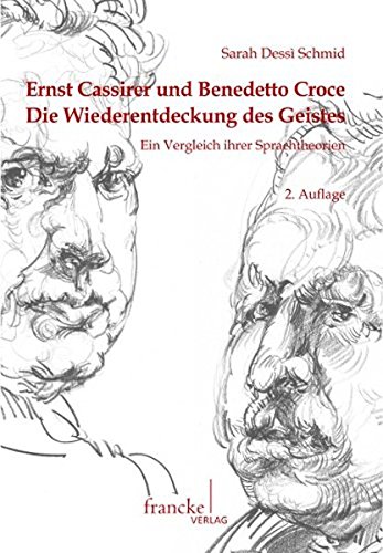 Ernst Cassirer und Benedetto Croce.Die Wiederentdeckung des Geistes. Ein Vergleich ihrer Sprachtheorien