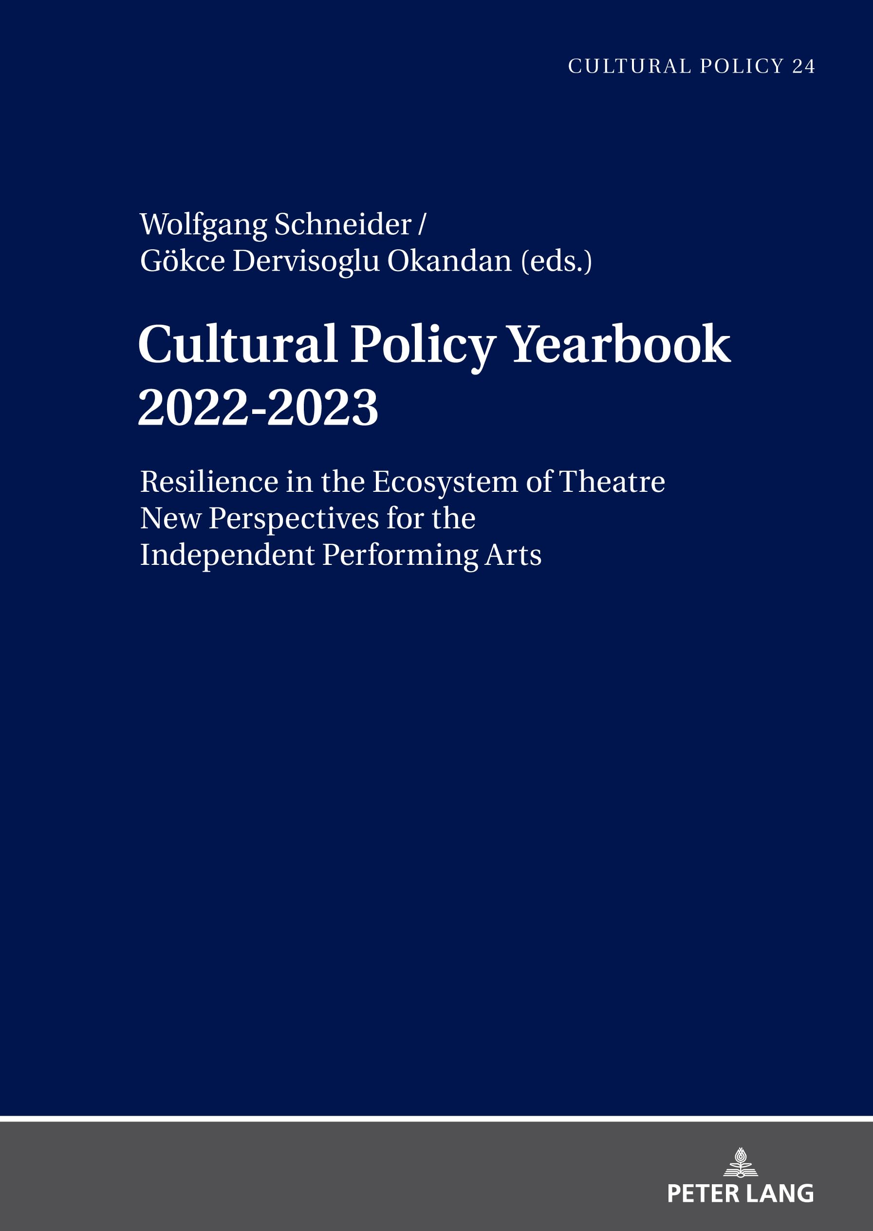 Cultural Policy Yearbook 20222023 Resilience in the Ecosystem of Theatre: New Perspectives for the Independent Performing Arts (Studien zur Kulturpolitik / Cultural Policy, Band 24)