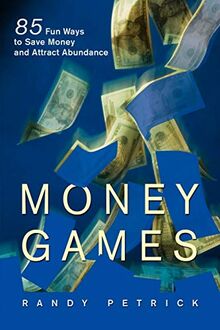 MONEY GAMES: 85 Fun Ways To Save Money And Attract Abundance