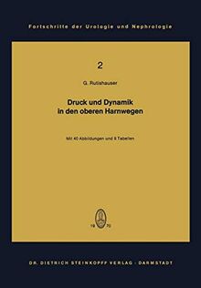 Druck und Dynamik in den oberen Harnwegen: Bewegungs- und Transportvorgänge im Nierenbecken und Harnleiter unter Berücksichtigung klinischer und ... der Urologie und Nephrologie, 2, Band 2)